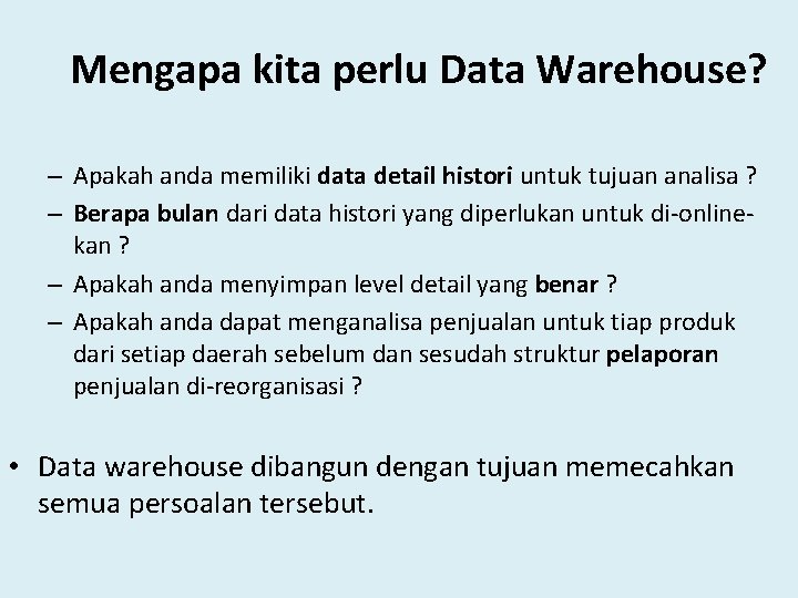 Mengapa kita perlu Data Warehouse? – Apakah anda memiliki data detail histori untuk tujuan