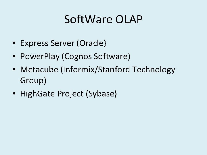 Soft. Ware OLAP • Express Server (Oracle) • Power. Play (Cognos Software) • Metacube