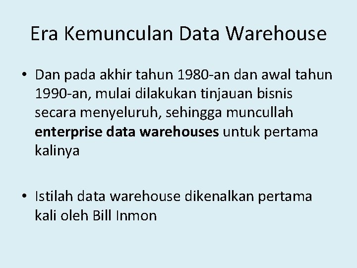 Era Kemunculan Data Warehouse • Dan pada akhir tahun 1980 -an dan awal tahun