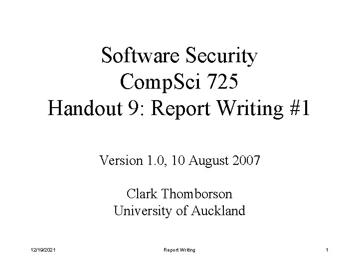 Software Security Comp. Sci 725 Handout 9: Report Writing #1 Version 1. 0, 10