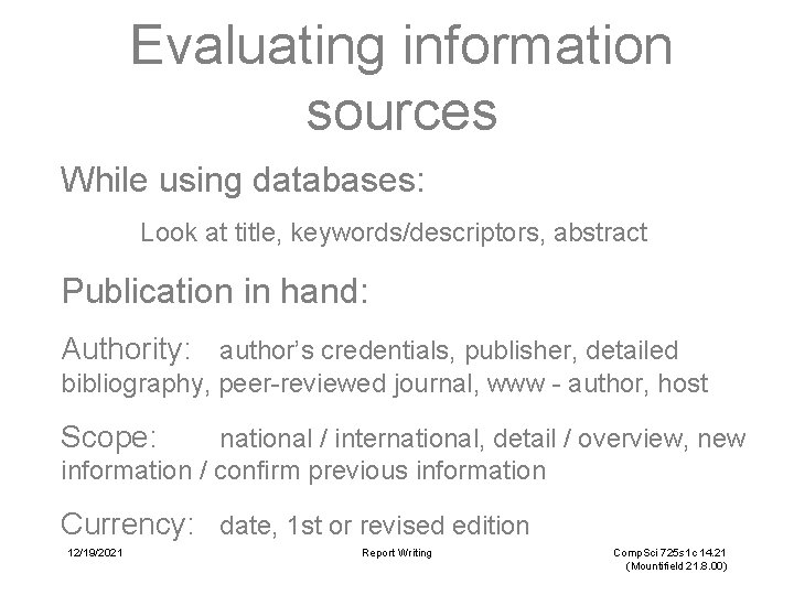 Evaluating information sources While using databases: Look at title, keywords/descriptors, abstract Publication in hand: