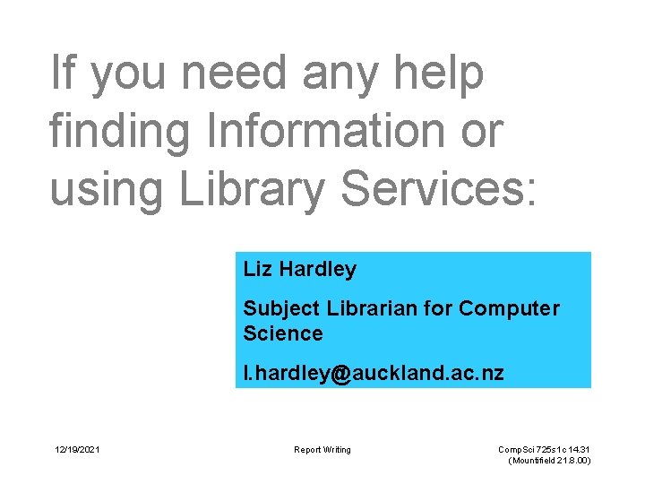 If you need any help finding Information or using Library Services: Liz Hardley Subject