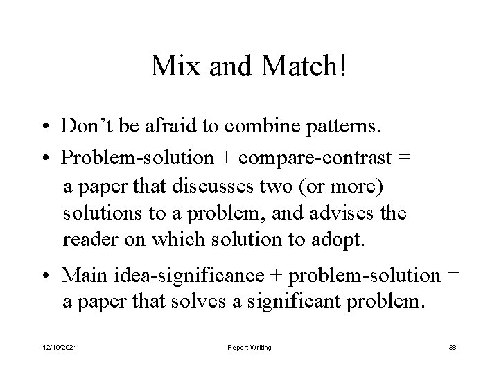 Mix and Match! • Don’t be afraid to combine patterns. • Problem-solution + compare-contrast