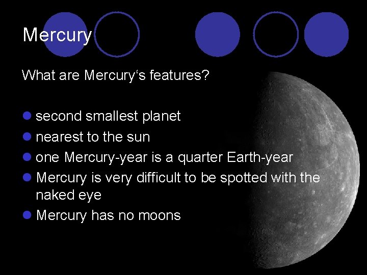 Mercury What are Mercury‘s features? l second smallest planet l nearest to the sun