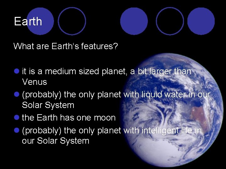 Earth What are Earth‘s features? l it is a medium sized planet, a bit