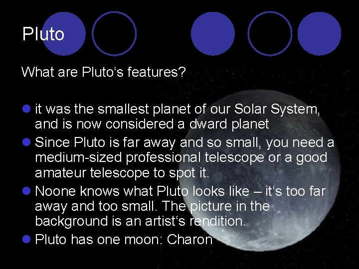 Pluto What are Pluto‘s features? l it was the smallest planet of our Solar