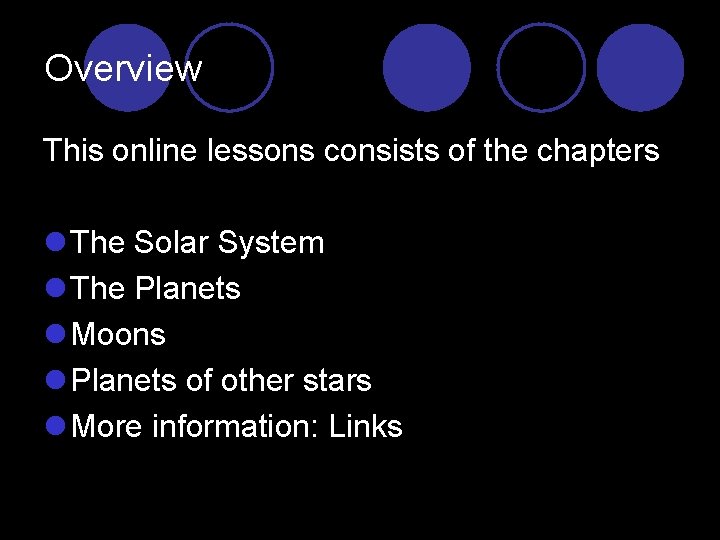 Overview This online lessons consists of the chapters l The Solar System l The