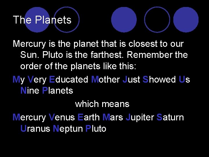 The Planets Mercury is the planet that is closest to our Sun. Pluto is