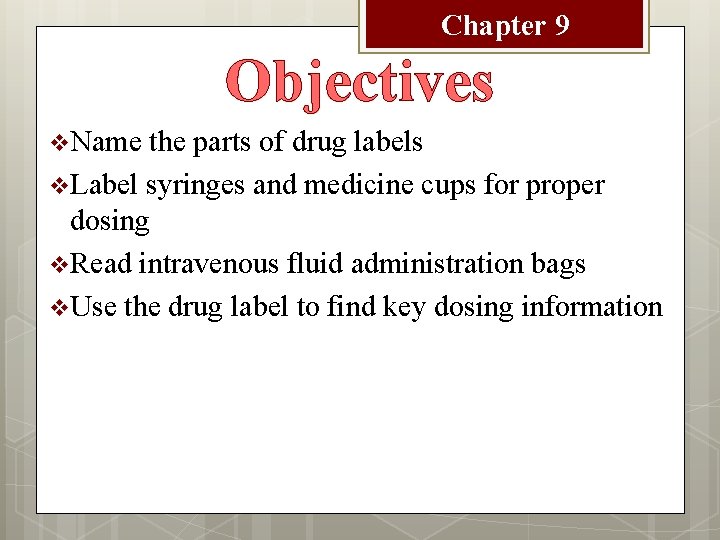 Chapter 9 Objectives v Name the parts of drug labels v Label syringes and