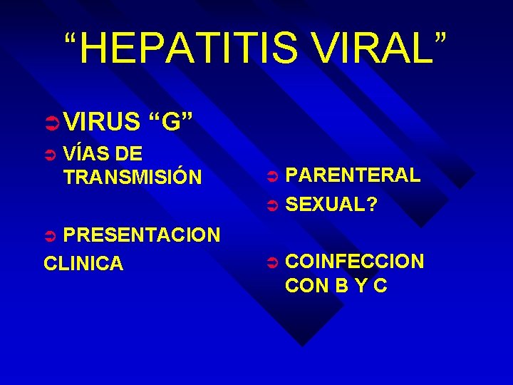 “HEPATITIS VIRAL” Ü VIRUS “G” VÍAS DE TRANSMISIÓN Ü PRESENTACION CLINICA Ü Ü PARENTERAL