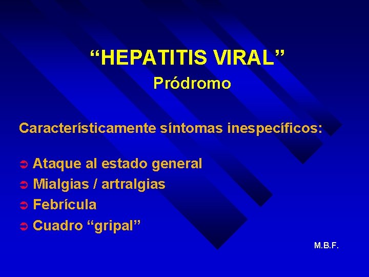 “HEPATITIS VIRAL” Pródromo Característicamente síntomas inespecíficos: Ataque al estado general Ü Mialgias / artralgias