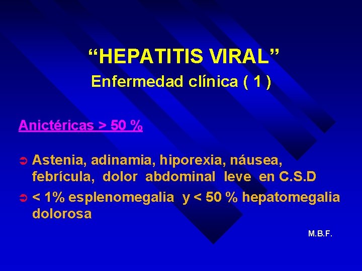 “HEPATITIS VIRAL” Enfermedad clínica ( 1 ) Anictéricas > 50 % Astenia, adinamia, hiporexia,