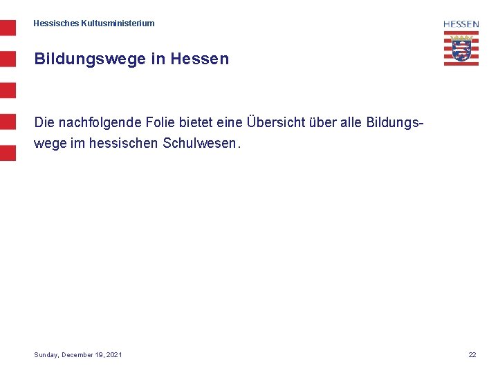 Hessisches Kultusministerium Bildungswege in Hessen Die nachfolgende Folie bietet eine Übersicht über alle Bildungswege