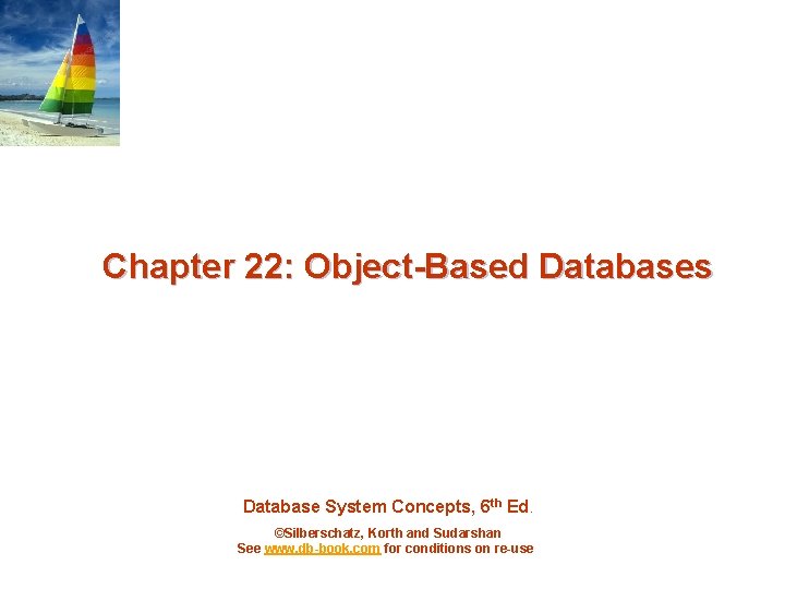 Chapter 22: Object-Based Databases Database System Concepts, 6 th Ed. ©Silberschatz, Korth and Sudarshan