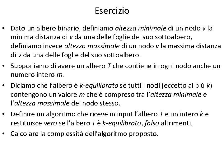 Esercizio • Dato un albero binario, definiamo altezza minimale di un nodo v la