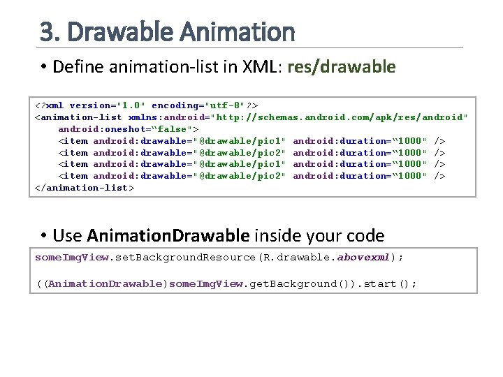 3. Drawable Animation • Define animation-list in XML: res/drawable <? xml version="1. 0" encoding="utf-8"?