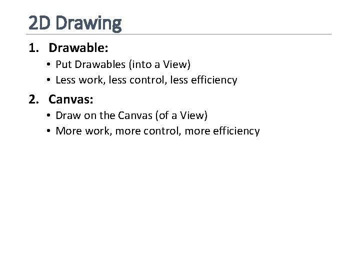 2 D Drawing 1. Drawable: • Put Drawables (into a View) • Less work,
