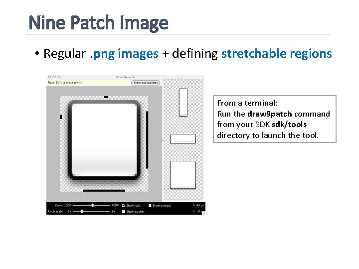 Nine Patch Image • Regular. png images + defining stretchable regions From a terminal:
