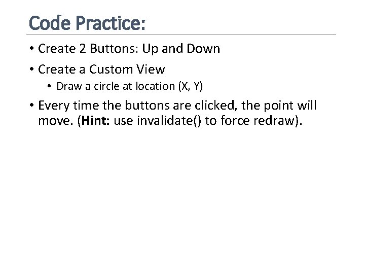Code Practice: • Create 2 Buttons: Up and Down • Create a Custom View