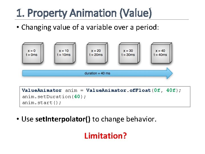 1. Property Animation (Value) • Changing value of a variable over a period: Value.