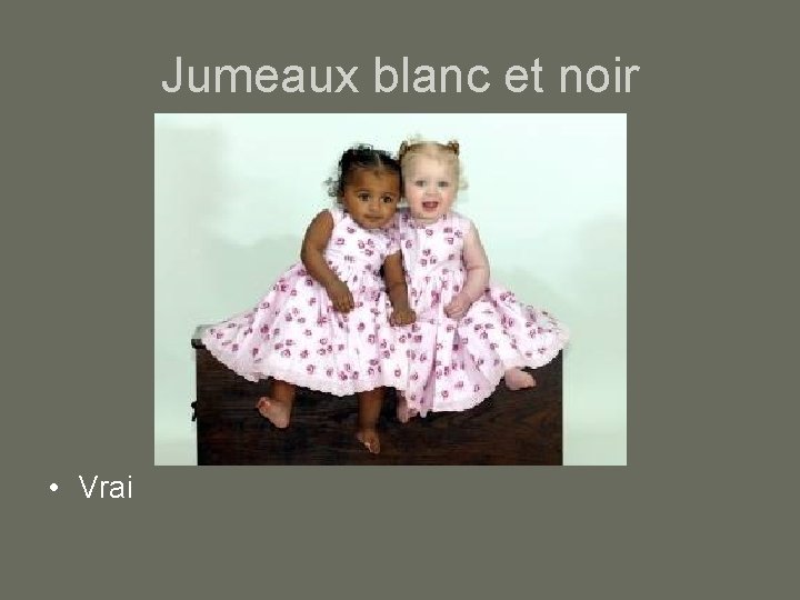 Jumeaux blanc et noir • Vrai 