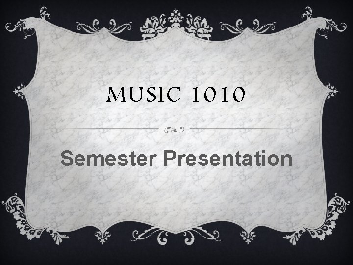 MUSIC 1010 Semester Presentation 