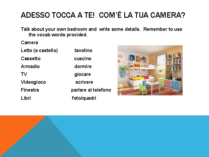 ADESSO TOCCA A TE! COM’È LA TUA CAMERA? Talk about your own bedroom and