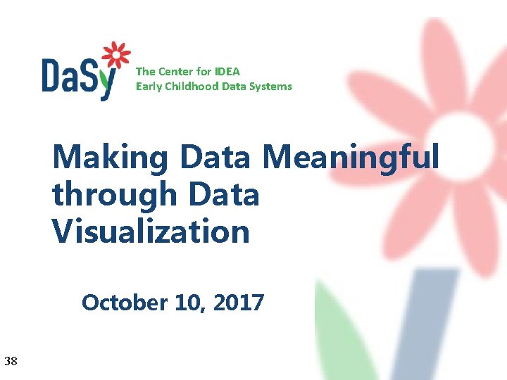 The Center for IDEA Early Childhood Data Systems Making Data Meaningful through Data Visualization
