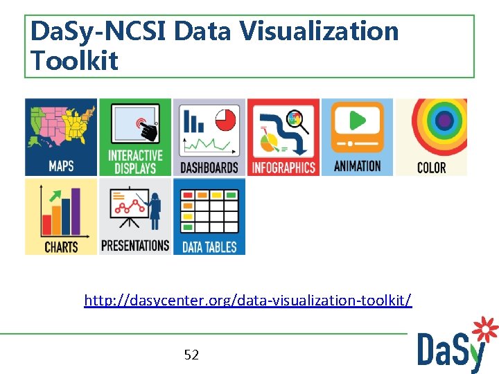 Da. Sy-NCSI Data Visualization Toolkit http: //dasycenter. org/data-visualization-toolkit/ 52 