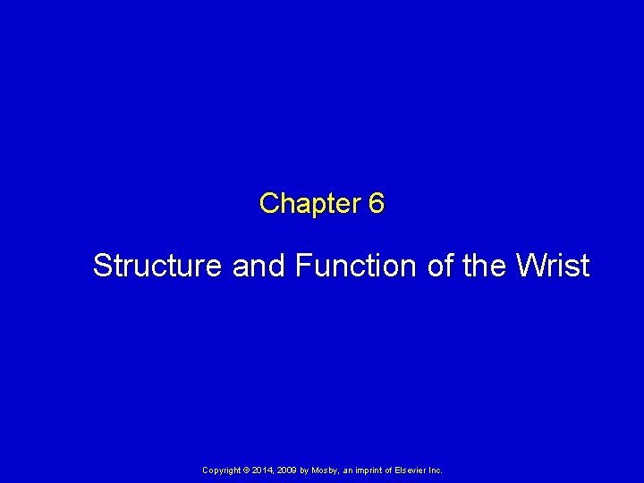 Chapter 6 Structure and Function of the Wrist Copyright © 2014, 2009 by Mosby,