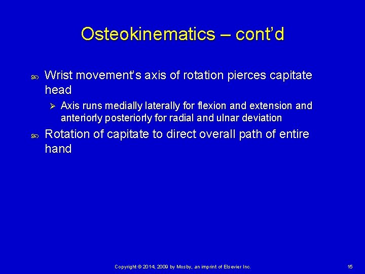 Osteokinematics – cont’d Wrist movement’s axis of rotation pierces capitate head Ø Axis runs
