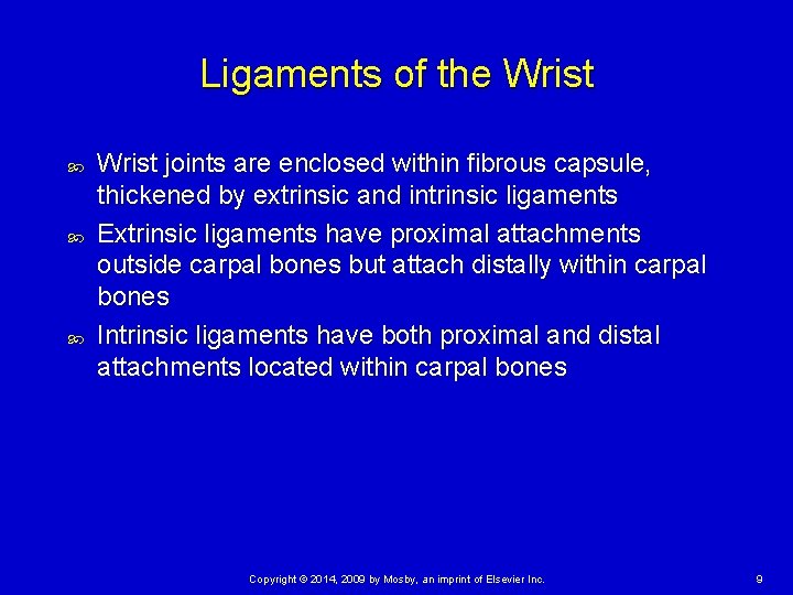 Ligaments of the Wrist joints are enclosed within fibrous capsule, thickened by extrinsic and