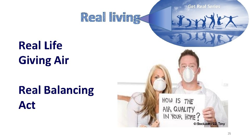 Real living Get Real Series Real Life Giving Air Real Balancing Act 25 