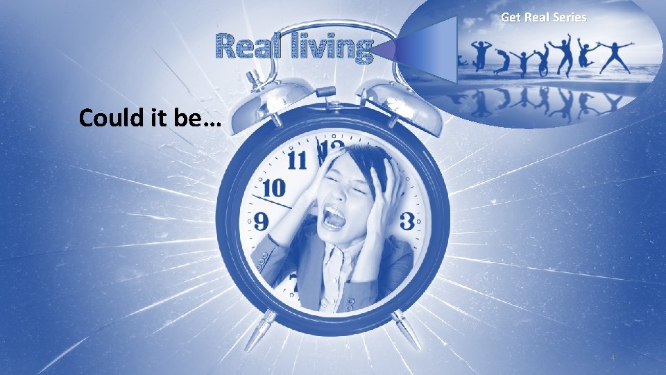 Real living Get Real Series Could it be… 4 