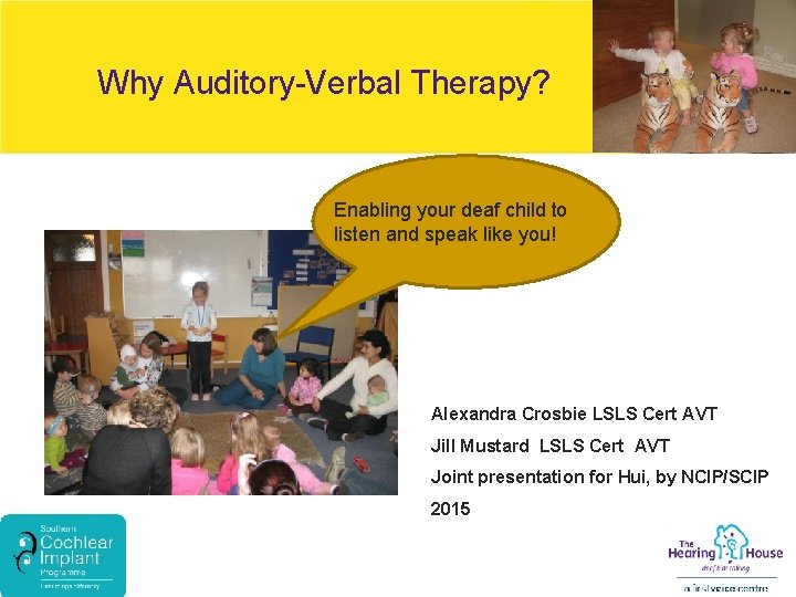 Why Auditory-Verbal Therapy? Enabling your deaf child to listen and speak like you! Alexandra