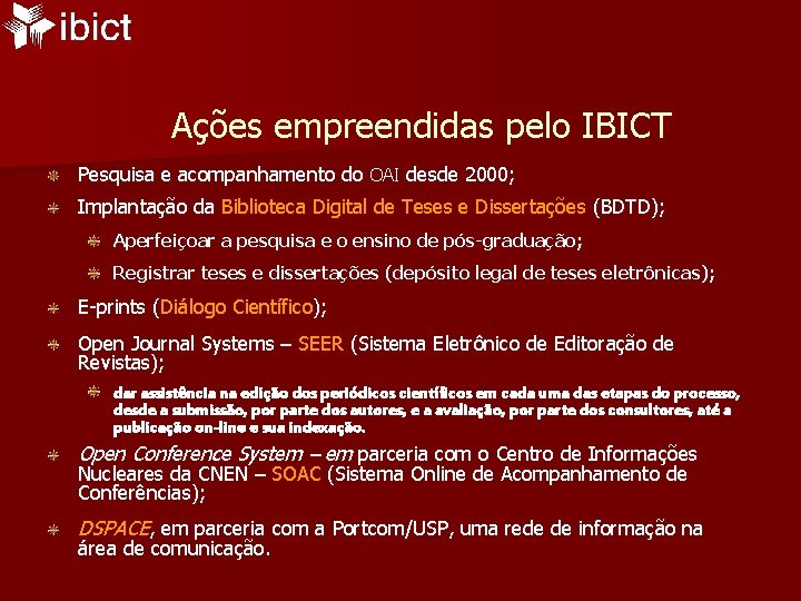 Ações empreendidas pelo IBICT Pesquisa e acompanhamento do OAI desde 2000; Implantação da Biblioteca