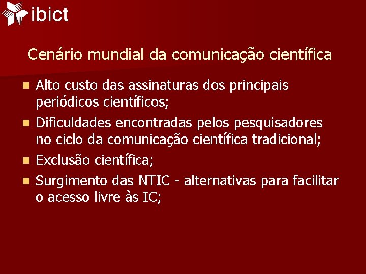 Cenário mundial da comunicação científica Alto custo das assinaturas dos principais periódicos científicos; n