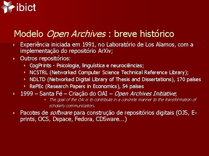 Modelo Open Archives : breve histórico Experiência iniciada em 1991, no Laboratório de Los