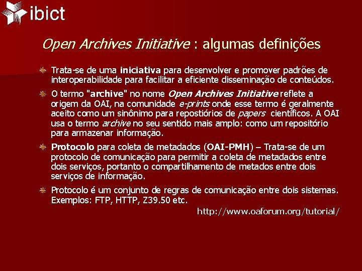 Open Archives Initiative : algumas definições Trata-se de uma iniciativa para desenvolver e promover