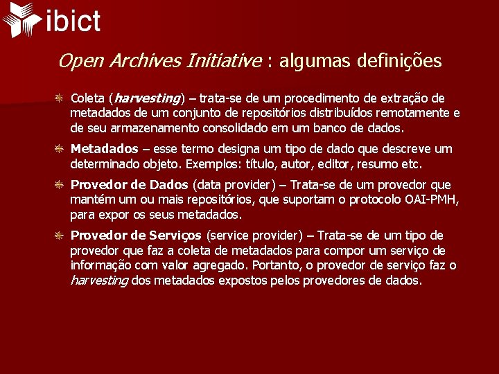 Open Archives Initiative : algumas definições Coleta (harvesting) – trata-se de um procedimento de