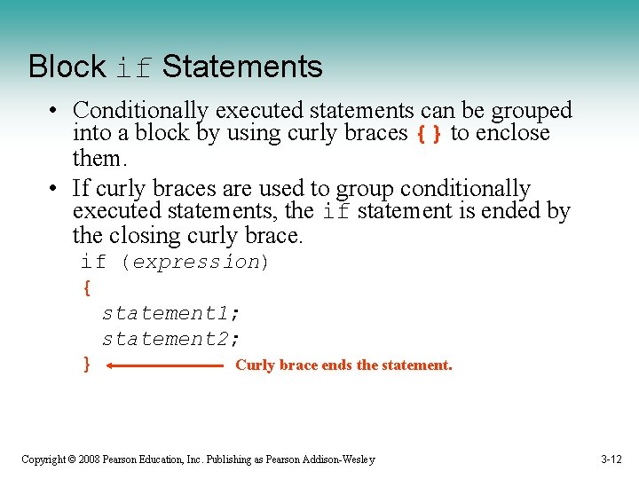 Block if Statements • Conditionally executed statements can be grouped into a block by