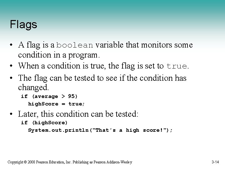 Flags • A flag is a boolean variable that monitors some condition in a