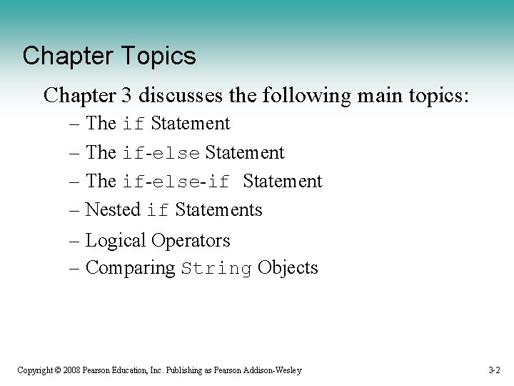 Chapter Topics Chapter 3 discusses the following main topics: – The if Statement –