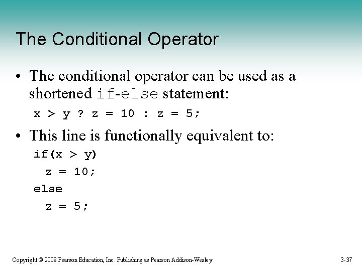The Conditional Operator • The conditional operator can be used as a shortened if-else