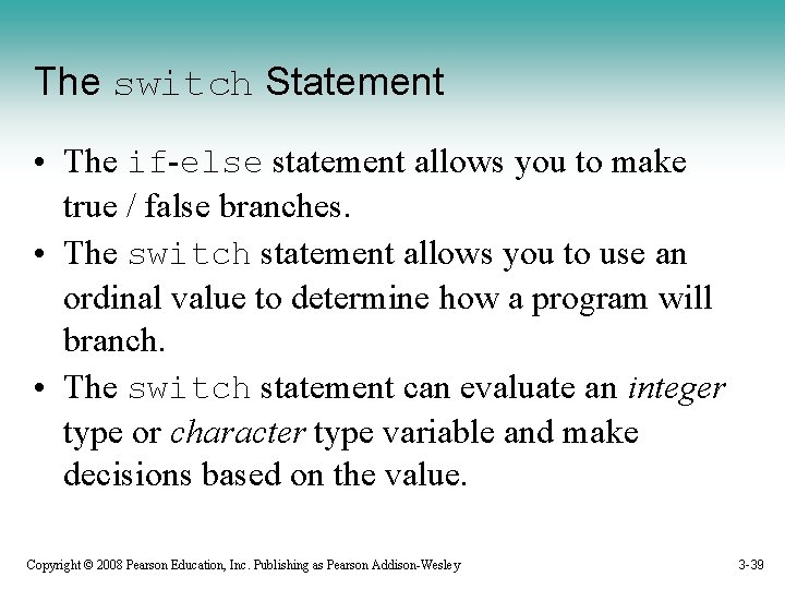 The switch Statement • The if-else statement allows you to make true / false