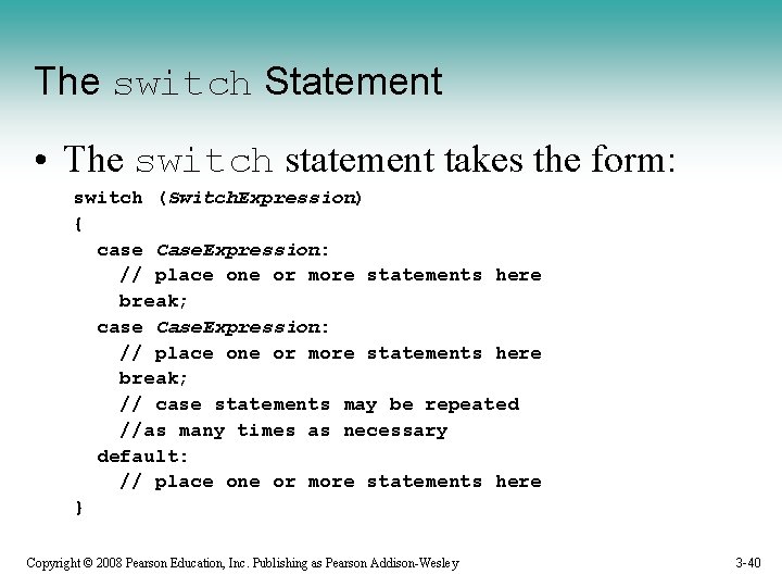 The switch Statement • The switch statement takes the form: switch (Switch. Expression) {