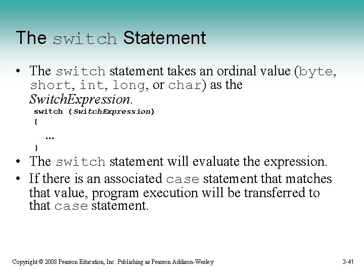The switch Statement • The switch statement takes an ordinal value (byte, short, int,