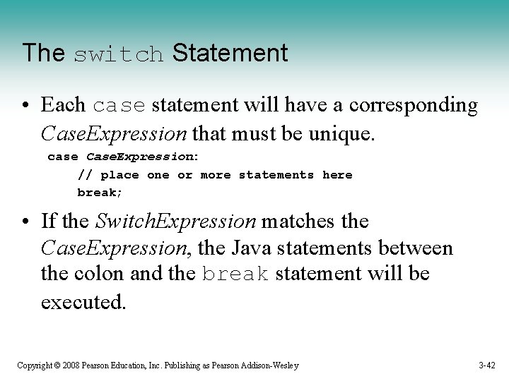 The switch Statement • Each case statement will have a corresponding Case. Expression that