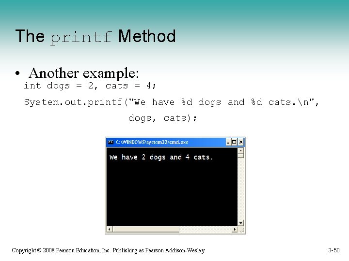 The printf Method • Another example: int dogs = 2, cats = 4; System.