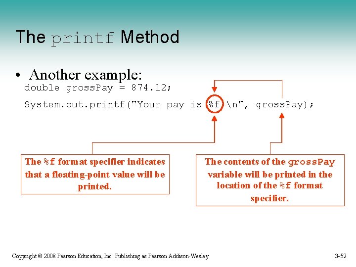 The printf Method • Another example: double gross. Pay = 874. 12; System. out.